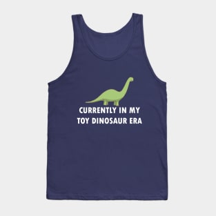 Currently In My Toy Dinosaur Era Tank Top